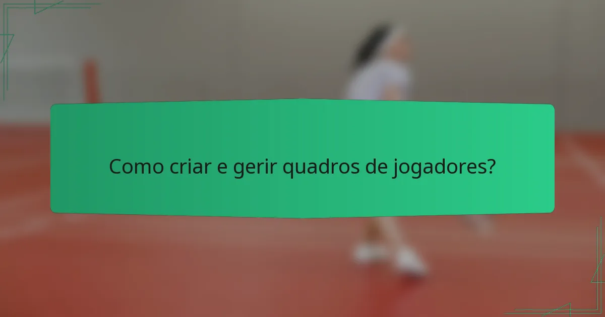 Como criar e gerir quadros de jogadores?
