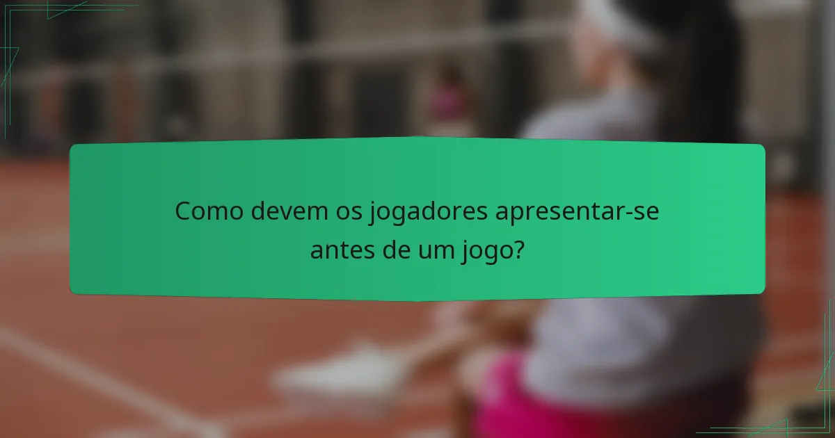 Como devem os jogadores apresentar-se antes de um jogo?