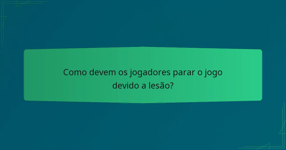 Como devem os jogadores parar o jogo devido a lesão?