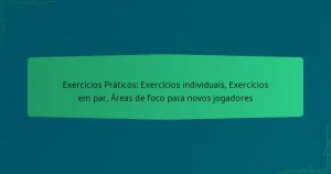Exercícios Práticos: Exercícios individuais, Exercícios em par, Áreas de foco para novos jogadores