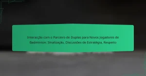 Interacção com o Parceiro de Duplas para Novos Jogadores de Badminton: Sinalização, Discussões de Estratégia, Respeito