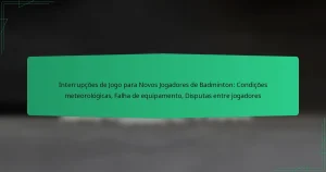 Interrupções de Jogo para Novos Jogadores de Badminton: Condições meteorológicas, Falha de equipamento, Disputas entre jogadores