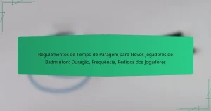 Regulamentos de Tempo de Paragem para Novos Jogadores de Badminton: Duração, Frequência, Pedidos dos Jogadores