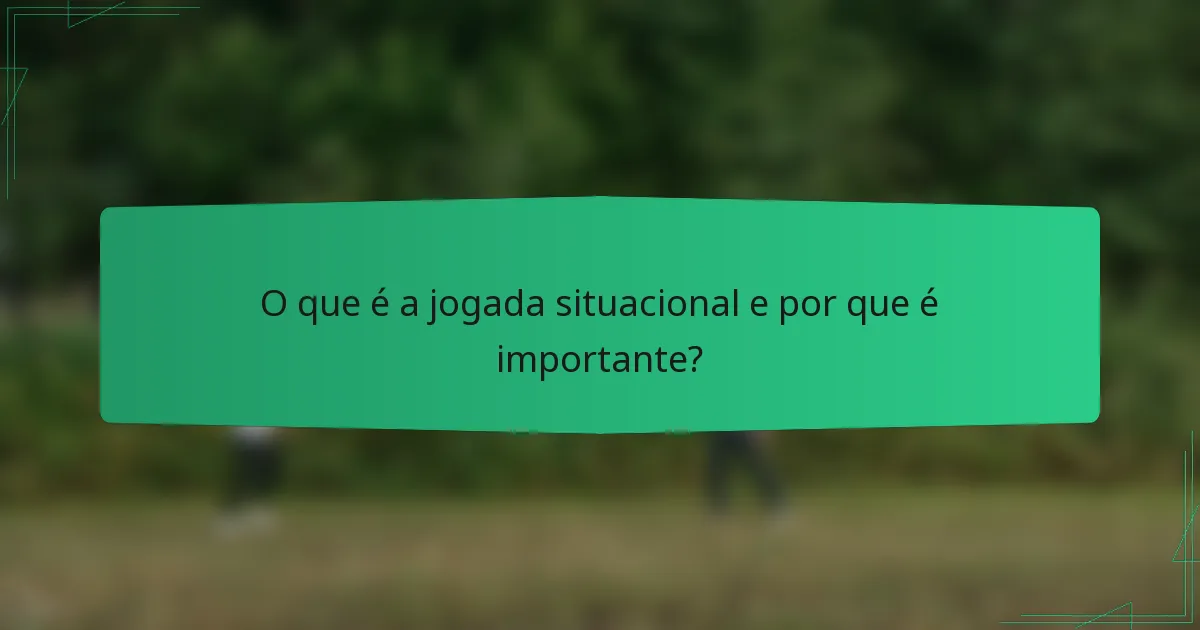 O que é a jogada situacional e por que é importante?