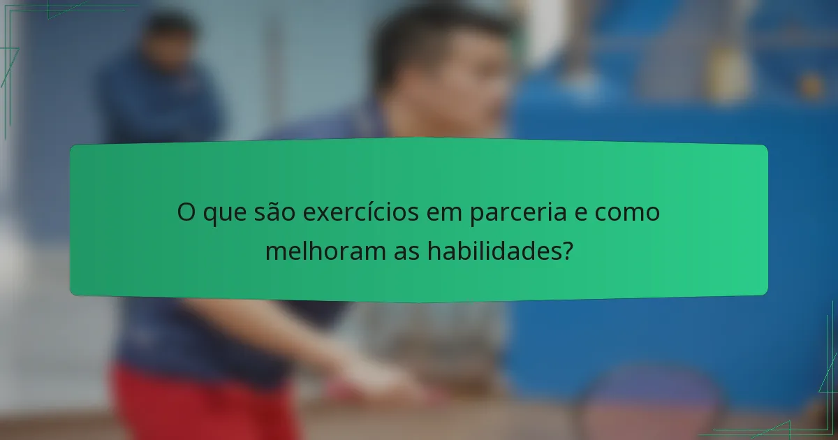 O que são exercícios em parceria e como melhoram as habilidades?