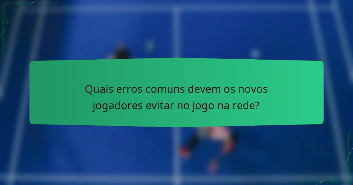 Quais erros comuns devem os novos jogadores evitar no jogo na rede?