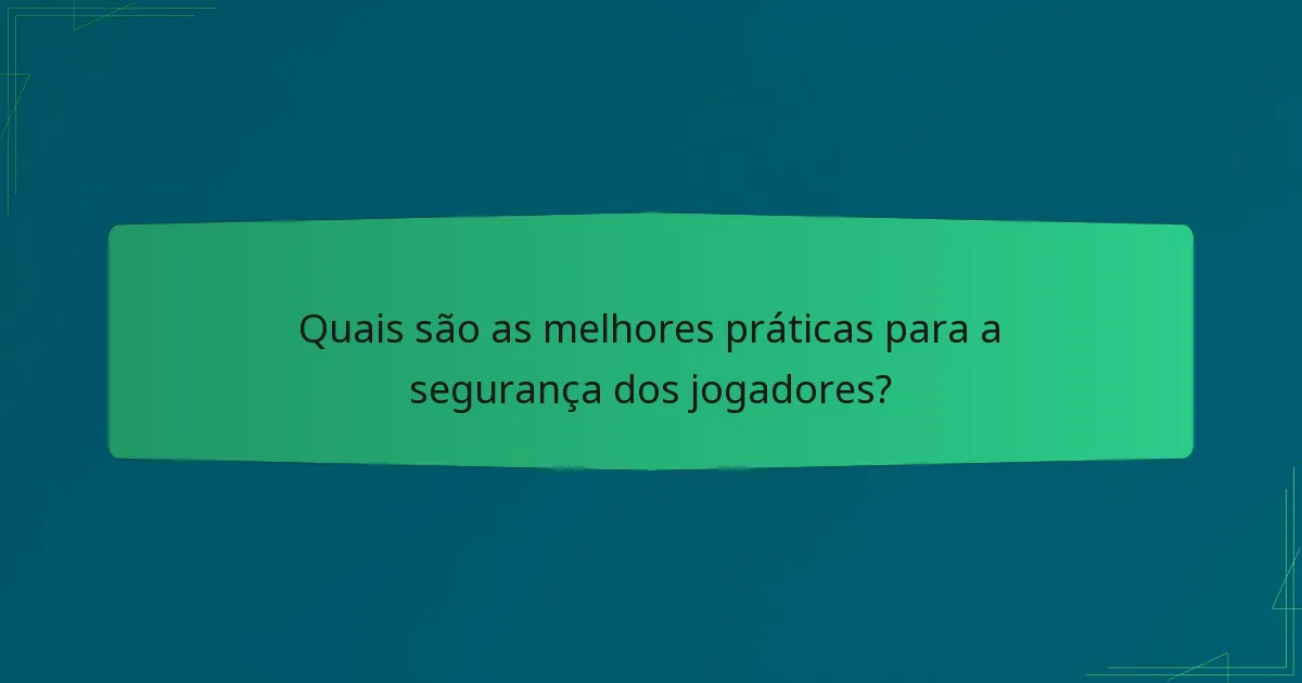 Quais são as melhores práticas para a segurança dos jogadores?