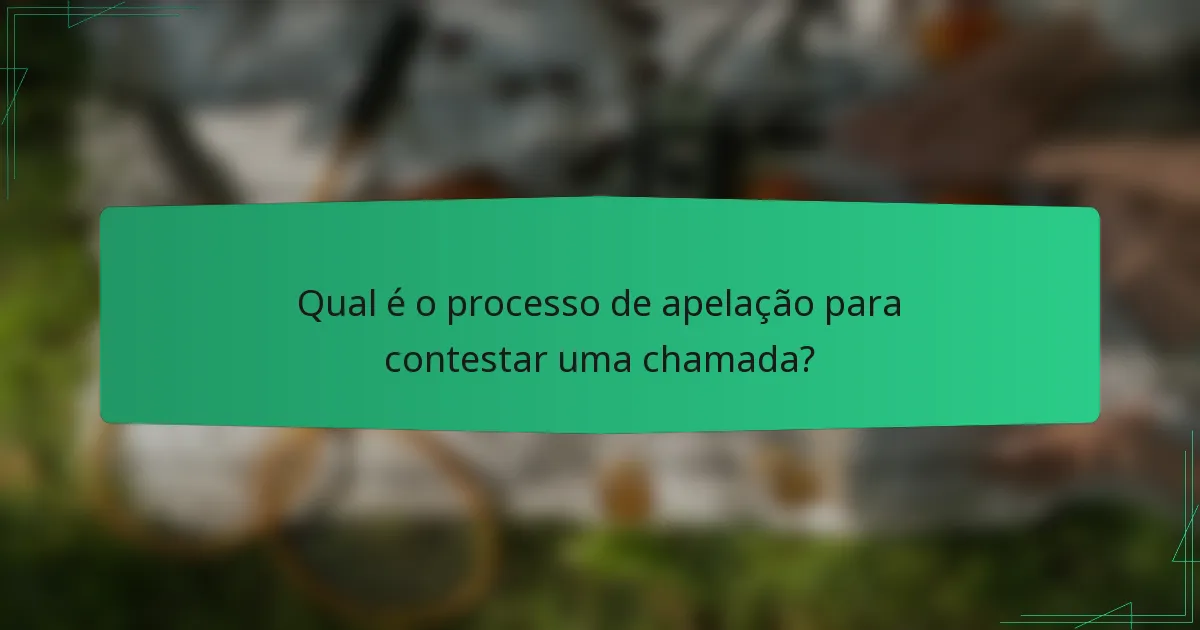 Qual é o processo de apelação para contestar uma chamada?